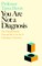 You Are Not a Diagnosis