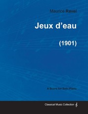 Jeux d'Eau - A Score for Solo Piano (1901)