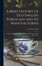 A Brief History of Old English Porcelain and Its Manufactories