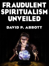 Fraudulent Spiritualism Unveiled