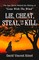 Lie, Cheat, Steal, or Kill