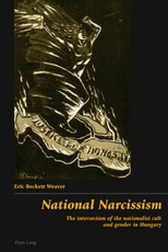 National Narcissism; The intersection of the nationalist cult and gender in Hungary