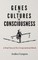 Genes vs Cultures vs Consciousness