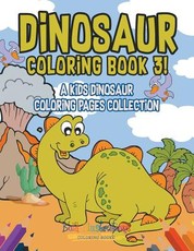 Dinosaur Coloring Book 3! a Kids Dinosaur Coloring Pages Collection