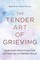 The Tender Art of Grieving
