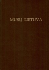 Mūsų Lietuva. Krašto vietovių istoriniai, geografiniai, etnografiniai bruožai. I tomas