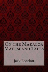 On the Makaloa Mat Island Tales Jack London