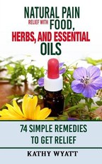Natural Pain Relief with Food, Herbs, and Essential Oils
