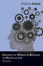Frigidity in Woman in Relation to Her Love Life - Volume I