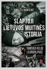 SLAPTOJI LIETUVOS MUITINĖS ISTORIJA. TAMSIOJI KELIO Į EUROPĄ PUSĖ