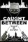 Caught Between