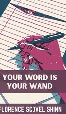 Your Word Is Your Wand - Florence Scovel Shinn