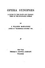 Opera synopses, a guide to the plots and characters of the standard operas