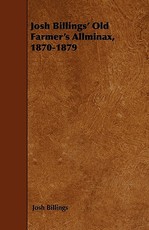 Josh Billings' Old Farmer's Allminax, 1870-1879