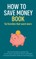 How to Save Money Book for Families That Want More