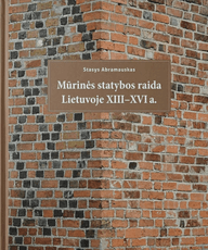 Mūrinės statybos raida Lietuvoje XIII-XVI a.