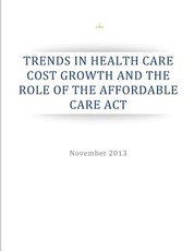 Trends in Health Care Cost Growth and the Role of the Affordable Care Act