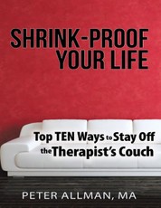 Shrink - Proof Your Life: Top Ten Ways to Stay Off the Therapist's Couch