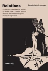 Relations; Ethics and the Modernist Subject in James Joyce's Ulysses, Virginia Woolf's The Waves and Djuna Barnes's Nightwood