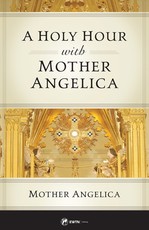 A Holy Hour with Mother Angelica