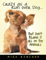 Crazy As a Run Over Dog ... But Don't Blame It All On the Animals