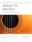 Bridge to Mastery