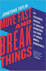 Move Fast and Break Things: How Facebook, Google, and Amazon Cornered Culture and Undermined