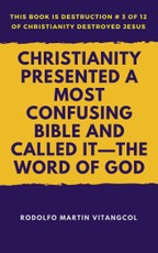 Christianity Presented a Most Confusing Bible and Called it: the Word of God