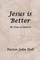 Jesus Is Better
