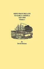 Ships from Ireland to Early America, 1623-1850. Volume I