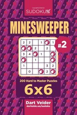 Sudoku Minesweeper - 200 Hard to Master Puzzles 6x6 (Volume 2)