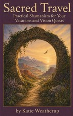 Sacred Travel- Practical Shamanism for Your Vacations and Vision Quests