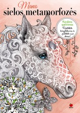 MANO SIELOS METAMORFOZĖS: atverkite sielą kūrybai ir įsileiskite išsvajotus gyvenimo pokyčius, spalvindami įspūdingus virsmus!