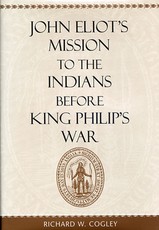 John Eliot's Mission to the Indians Before King Philip's War