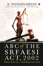 ABC OF THE SRFAESI ACT, 2002 (Basics of the Act - Including case laws)
