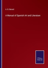 A Manual of Spanish Art and Literature