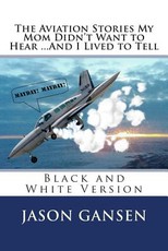 The Aviation Stories My Mom Didn't Want to Hear ...And I Lived to Tell