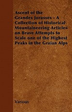Ascent of the Grandes Jorasses - A Collection of Historical Mountaineering Articles on Brave Attempts to Scale One of the Highest Peaks in the Graian