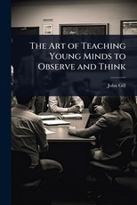 The Art of Teaching Young Minds to Observe and Think