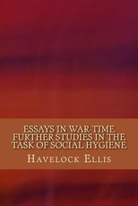 Essays in War-Time Further Studies in the Task of Social Hygiene