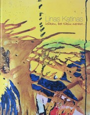 Linas Katinas: ieškau, bet tikiu nerast