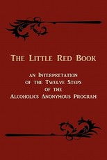 The Little Red Book. an Interpretation of the Twelve Steps of the Alcoholics Anonymous Program