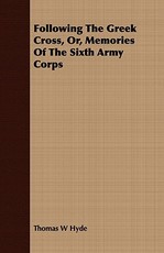 Following The Greek Cross, Or, Memories Of The Sixth Army Corps