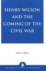 Henry Wilson and the Coming of the Civil War