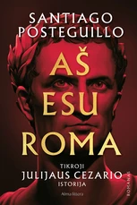 AŠ ESU ROMA. Tikroji Julijaus Cezario istorija