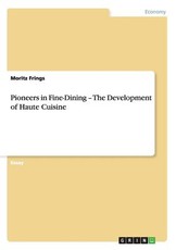 Pioneers in Fine-Dining - The Development of Haute Cuisine