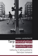 Tarp nostalgijos ir mimikrijos: lietuvių ir latvių pokario išeivijos romanai