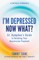 I'm Depressed--Now What?