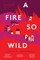 A Fire So Wild
