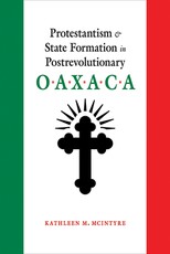 Protestantism and State Formation in Postrevolutionary Oaxaca